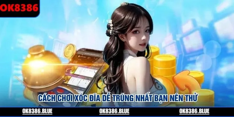Cách chơi xóc đĩa dễ trúng nhất bạn nên thử