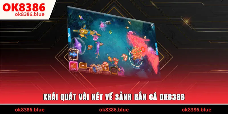 Khái quát vài nét về sảnh bắn cá OK8386