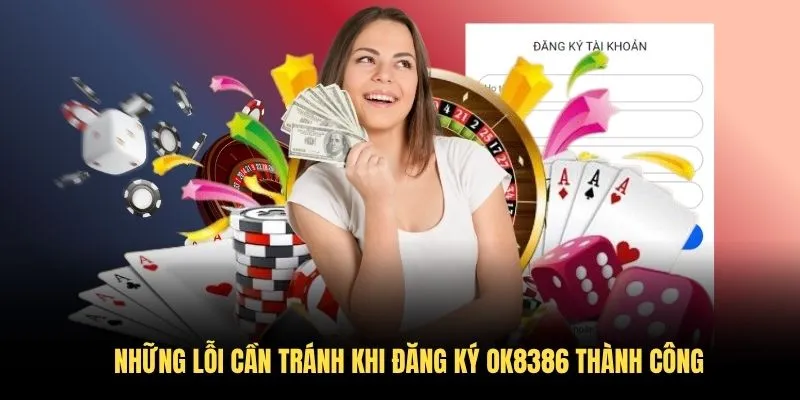 Những lỗi cần tránh khi đăng ký OK8386 thành công