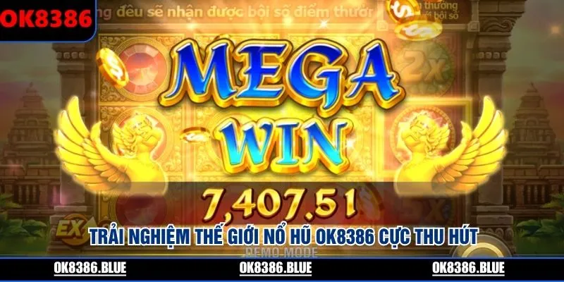 Trải nghiệm thế giới nổ hũ OK8386 cực thu hút