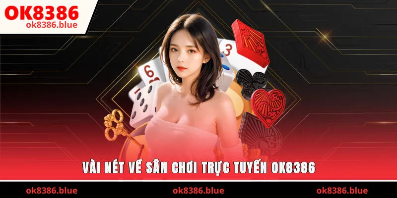 Vài nét về sân chơi trực tuyến OK8386